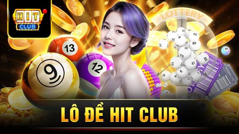 Kinh nghiệm chơi Lô đề Hit Club